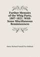 Further Memoirs of the Whig Party, 1807-1821: With Some Miscillaneous Reminiscences, Henry Richard Vassall Fox Holland 