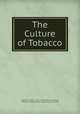 The Culture of Tobacco, George M. Odlum , British South Africa Company, Southern Rhodesia Dept. of Agriculture and Lands 