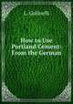 How to Use Portland Cement: From the German, L. Golinelli 