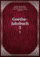 Goethe-Jahrbuch. 3, Goethe-Gesellschaft, Weimar. Jahresbericht, 1886-1913,Geiger, Ludwig, 1848-1919 