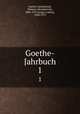 Goethe-Jahrbuch. 1, Goethe-Gesellschaft, Weimar. Jahresbericht, 1886-1913,Geiger, Ludwig, 1848-1919 