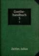 Goethe-handbuch. 3, Zeitler, Julius 