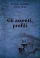 Gli assenti; profili, Simoni, Renato, 1875-1952 