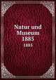 Natur und Museum. 1885, Senckenbergische Naturforschende Gesellschaft,Senckenbergische Naturforschende Gesellschaft. Bericht der Senckenbergische Naturforschenden Gesellschaft 