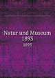 Natur und Museum. 1893, Senckenbergische Naturforschende Gesellschaft,Senckenbergische Naturforschende Gesellschaft. Bericht der Senckenbergische Naturforschenden Gesellschaft 