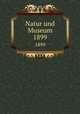 Natur und Museum. 1899, Senckenbergische Naturforschende Gesellschaft,Senckenbergische Naturforschende Gesellschaft. Bericht der Senckenbergische Naturforschenden Gesellschaft 