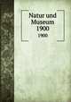 Natur und Museum. 1900, Senckenbergische Naturforschende Gesellschaft,Senckenbergische Naturforschende Gesellschaft. Bericht der Senckenbergische Naturforschenden Gesellschaft 