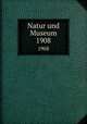 Natur und Museum. 1908, Senckenbergische Naturforschende Gesellschaft,Senckenbergische Naturforschende Gesellschaft. Bericht der Senckenbergische Naturforschenden Gesellschaft 