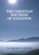 THE CHRISTIAN DOCTRINE OF SALVATION, George Barker Stevens 