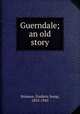 Guerndale; an old story, Stimson, Frederic Jesup, 1855-1943 
