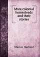 More colonial homesteads and their stories, Marion Harland 