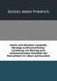 Leben und Karakter Leopolds, Herzogs zu Braunschweig-Luneburg; ein Beitrag zum vollkommensten Gemalde der Menschheit im 18ten Jahrhundert, Geisler, Adam Friedrich 