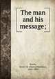 The man and his message;, Booth, Henry M. (Henry Matthias), 1843-1899 
