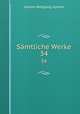 Smtliche Werke. 34, Johann Wolfgang Goethe 