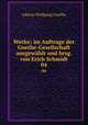 Werke; im Auftrage der Goethe-Gesellschaft ausgewhlt und hrsg. von Erich Schmidt. 04, Johann Wolfgang Goethe 
