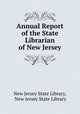 Annual Report of the State Librarian of New Jersey, New Jersey State Library, New Jersey State Library 