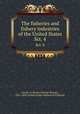 The fisheries and fishery industries of the United States. Sct. 4, Goode, G. Brown (George Brown), 1851-1896,United States. Bureau of Fisheries 