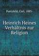 Heinrich Heines Verhaltnis zur Religion, Puetzfeld, Carl, 1883- 