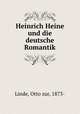 Heinrich Heine und die deutsche Romantik, Linde, Otto zur, 1873- 