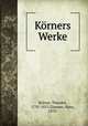 Korners Werke, Theodor Korner 