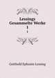 Lessings Gesammelte Werke. 1, Gotthold Ephraim Lessing 
