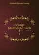 Lessings Gesammelte Werke. 3, Gotthold Ephraim Lessing 