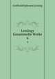 Lessings Gesammelte Werke. 6, Gotthold Ephraim Lessing 