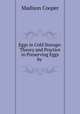 Eggs in Cold Storage: Theory and Practice in Preserving Eggs by ., Madison Cooper 