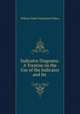 Indicator Diagrams: A Treatise on the Use of the Indicator and Its ., William Wade Fitzherbert Pullen 
