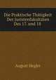 Die Praktische Thatigkeit Der Juristenfakultaten Des 17. und 18 ., August Hegler 