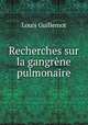 Recherches sur la gangrene pulmonaire, Louis Guillemot 