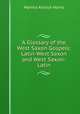A Glossary of the West Saxon Gospels: Latin-West Saxon and West Saxon-Latin, Martha Anstice Harris 
