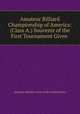 Amateur Billiard Championship of America: (Class A.) Souvenir of the First Tournament Given ., Amateur Athletic Union of the United States 