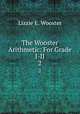 The Wooster Arithmetic: For Grade I-II. 2, Lizzie E. Wooster 