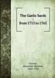 The Gaelic bards : from 1715 to 1765, Sinclair, Alexander Maclean, 1840-1924 
