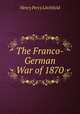The Franco-German War of 1870, Henry Percy Litchfield 