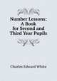 Number Lessons: A Book for Second and Third Year Pupils, Charles Edward White 