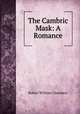 The Cambric Mask: A Romance, Robert W. Chambers 