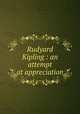 Rudyard Kipling : an attempt at appreciation, Monkshood, G. F., b. 1872,Kipling Collection (Library of Congress) DLC,Colt Kipling Collection (Library of Congress) DLC 