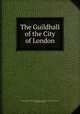 The Guildhall of the City of London, Corporation of London Court of Common Council . City Lands Committee , John James Baddeley 
