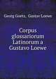 Corpus glossariorum Latinorum a Gustavo Loewe, Georg Goetz, Gustav Loewe 