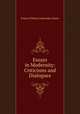 Essays in Modernity: Criticisms and Dialogues, Francis William Lauderdale Adams 