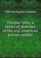 Trooper tales; a series of sketches of the real American private soldier, Comfort Will Levington 