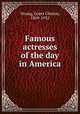 Famous actresses of the day in America, Strang, Lewis Clinton, 1869-1935 