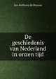 De geschiedenis van Nederland in onzen tijd, Jan Anthony de Bruyne 