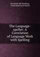 The Language-speller: A Correlation of Language Work with Spelling, Elizabeth Hill Spalding, Frank Robertson Moore 