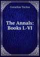 The Annals: Books I.-VI., Cornelius Tacitus 
