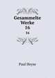 Gesammelte Werke. 16, Paul Heyse 