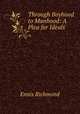 Through Boyhood to Manhood: A Plea for Ideals, Ennis Richmond 
