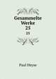 Gesammelte Werke. 25, Paul Heyse 
